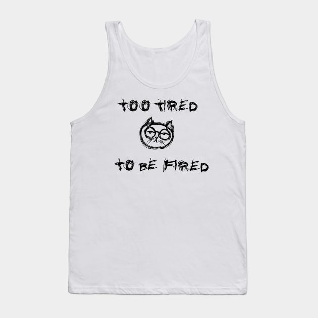 Too tired to be fired Tank Top by HelenaCooper